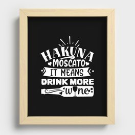 Hakuna Moscato It Means Drink More Wine Funny Recessed Framed Print