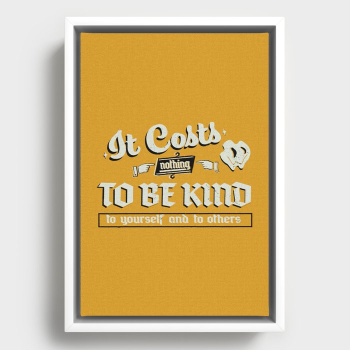 It Costs Nothing to Be Kind to yourself and to others | Art Print Framed Canvas