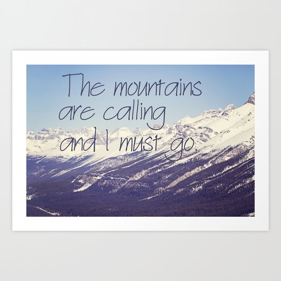 The mountains are calling and I must go Art Print
