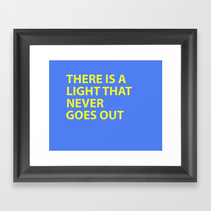 THERE IS A LIGHT THAT NEVER GOES OUT Framed Art Print