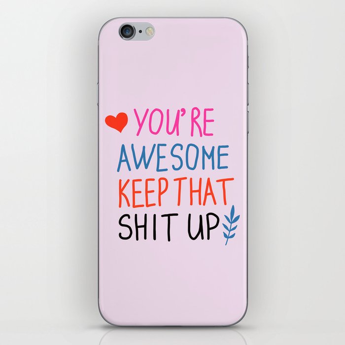 you're awesome keep that shit up iPhone Skin