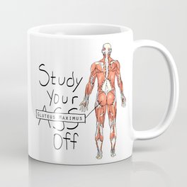 Study Your Gluteus Maximus Off Coffee Mug