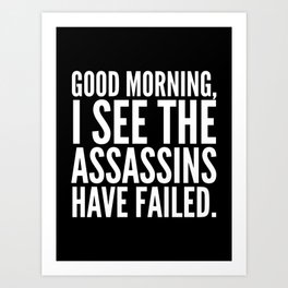 Good morning, I see the assassins have failed. (Black) Art Print | Black And White, Vector, Black and White, Funny, Graphicdesign, Typography 