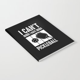 I Can't I Have Pickleball Notebook