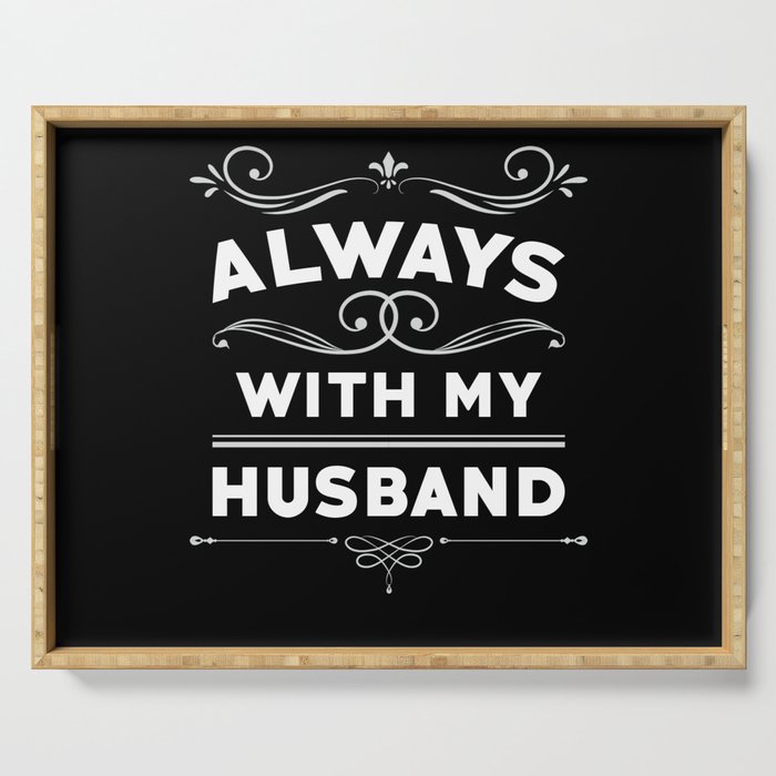 Always with my Husband Serving Tray