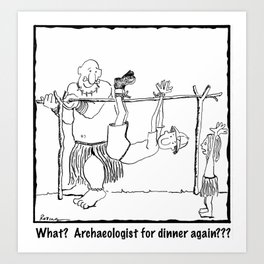 Archaeologist For Dinner Art Print