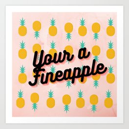 Your a Fineapple Pineapple Pattern  Art Print