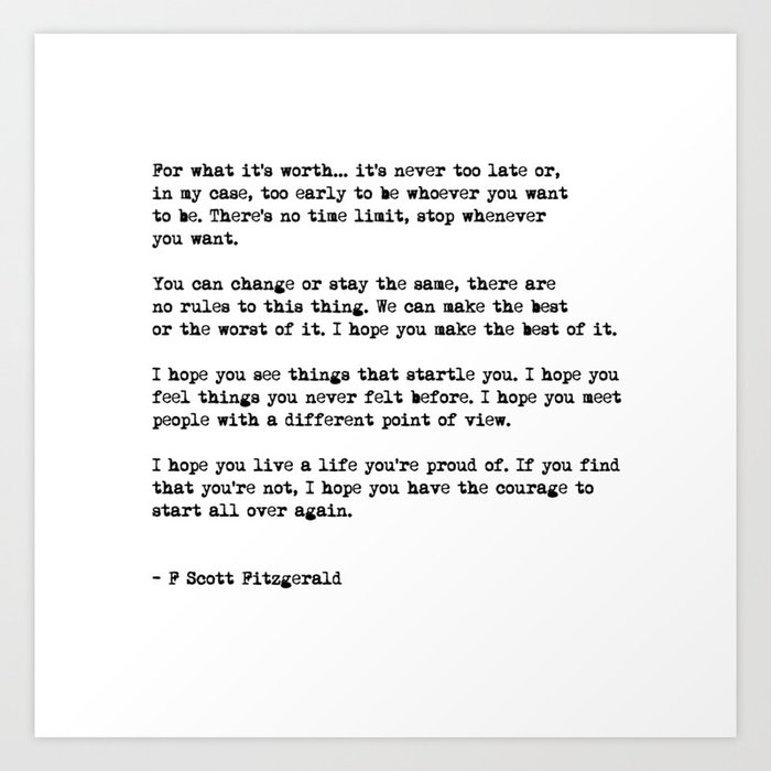 Life quote, For what it's worth...it's never too late Art Print by