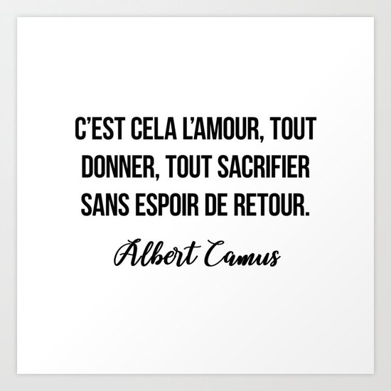 C Est Cela L Amour Tout Donner Tout Sacrifier Sans Espoir De Retour Albert Camus Art Print By Moondoo Design Society6