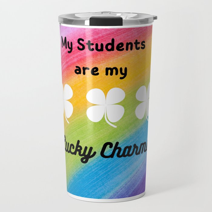 My students are my Lucky Charms  Travel Mug