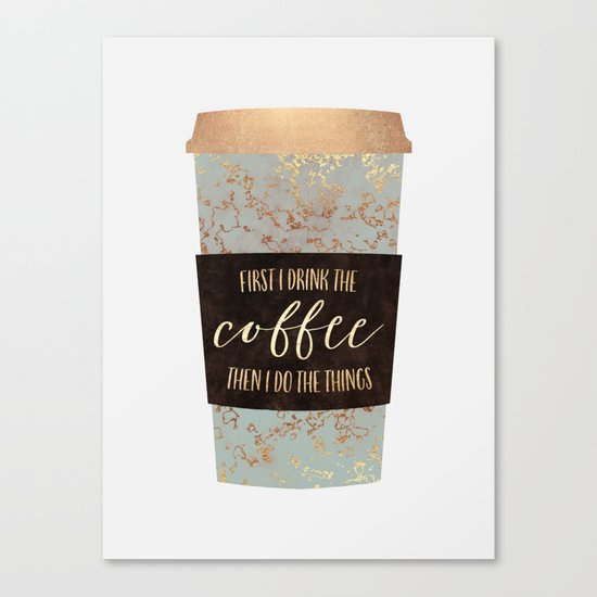 First I Drink The Coffee 1 Canvas Print