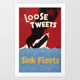 Loose Tweets Sink Fleets Art Print