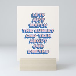 Lets Just Watch The Sunset and Talk About Our Dreams Mini Art Print