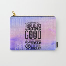 Grow weary of doing good for in due season we will reap if we do not give up-Galatians 6:9 Carry-All Pouch