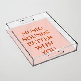 Music Sounds Better With You II Acrylic Tray