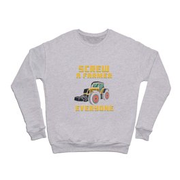 Screw A Farmer Everyone Else Does Crewneck Sweatshirt