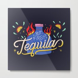 But first Tequila Metal Print | Graphicdesign, Digital, Typography, Drunked, Mexico, Lemon, Party, Tequila, Quotes, Drunk 