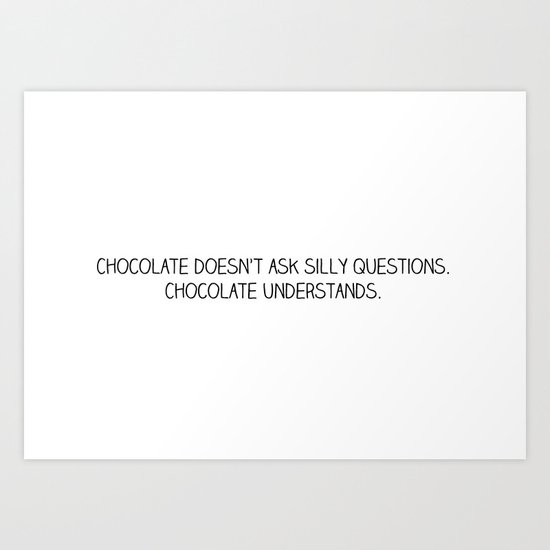 chocolate doesn't ask Art Print