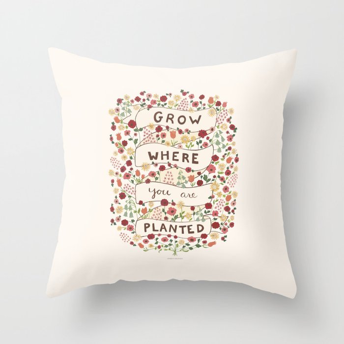 Grow where you are planted Throw Pillow