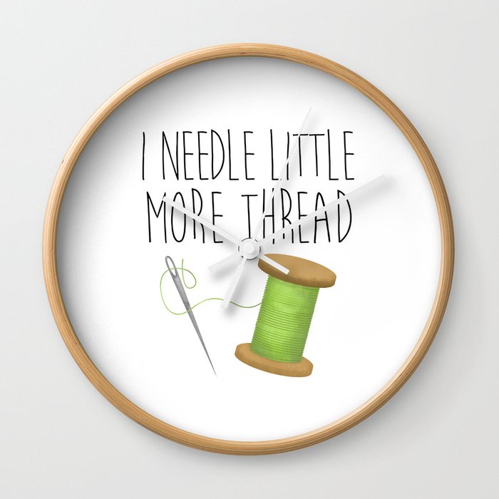 I Needle Little More Thread Wall Clock