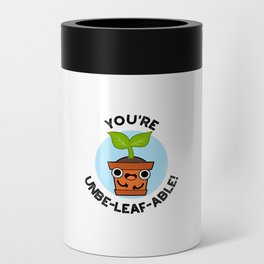 You're Unbe-leaf-able Cute Plant Pun Can Cooler