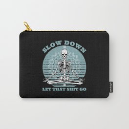 Slow Down Let that shit go Carry-All Pouch