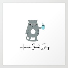 Have a good day with cup of coffee from cat Art Print
