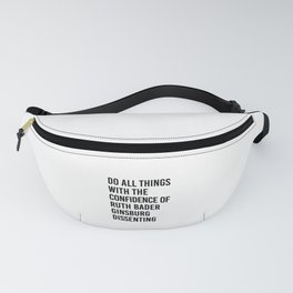 Do All Things with the Confidence of Ruth Bader Ginsburg Dissenting Fanny Pack