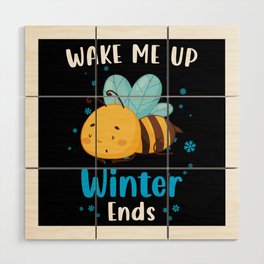 Wake me up when Winter ends Bee Wood Wall Art
