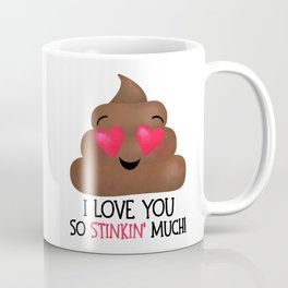 I Love You So Stinkin' Much! - Poop Mug