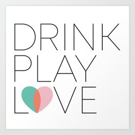 Drink Play Love Art Print