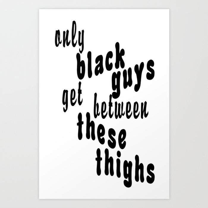 These Thighs Art Print