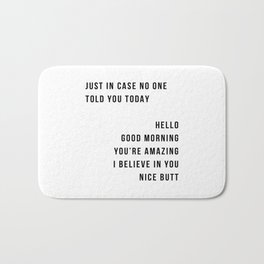 Just In Case No One Told You Today Hello Good Morning You're Amazing I Belive In You Nice Butt Minimal Bath Mat