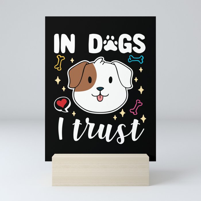 In Dogs I Trust Mini Art Print