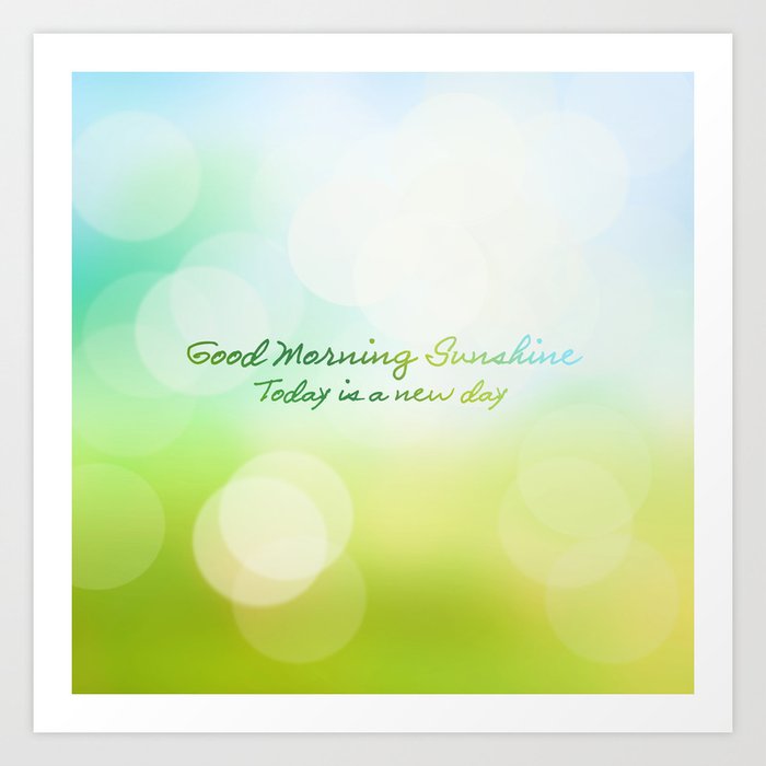 Good Morning Sunshine - Today is a new day Art Print