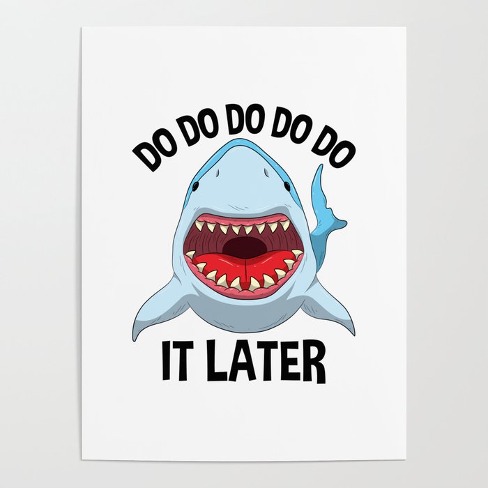 Do Do Do It Later Funny Shark Quote Poster by Born Design | Society6
