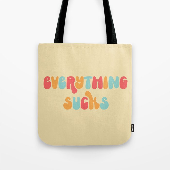 Everything Sucks Funny Offensive Quote Tote Bag