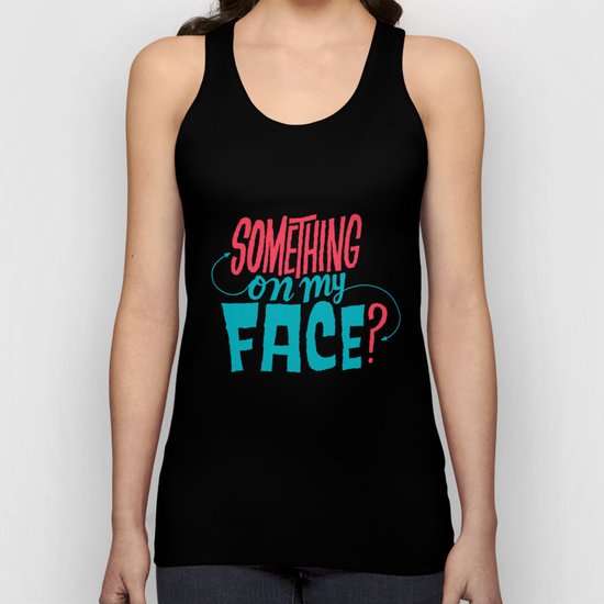 Is There Something On My Face? Unisex Tank Top
