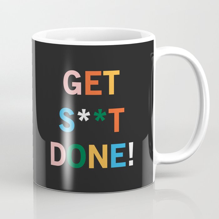 Get S**t Done Coffee Mug