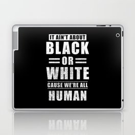 It Aint Black Or White Cause We Are All Human Laptop Skin