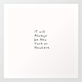 It will always be New York or nowhere_2 Art Print