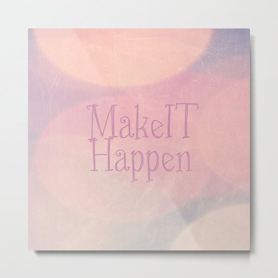 Make It Happen Metal Print
