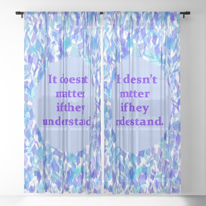 Understanding (It doesn't matter if they understand, Text on Background)  Sheer Curtain