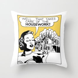Well That Takes Care of the Housework Throw Pillow