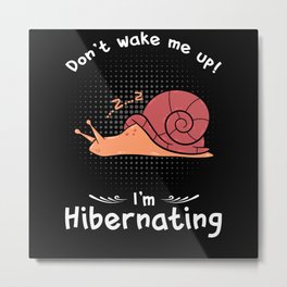 Dont wake me up Im Hibernating Snail Metal Print
