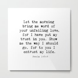 Psalm 143:8 - Let the morning bring me word of Your Unfailing Metal Print