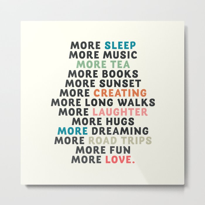 Good vibes quote, more sleep, dreaming, road trips, love, fun, happy life,  lettering, laughter Metal Print by Stefanoreves