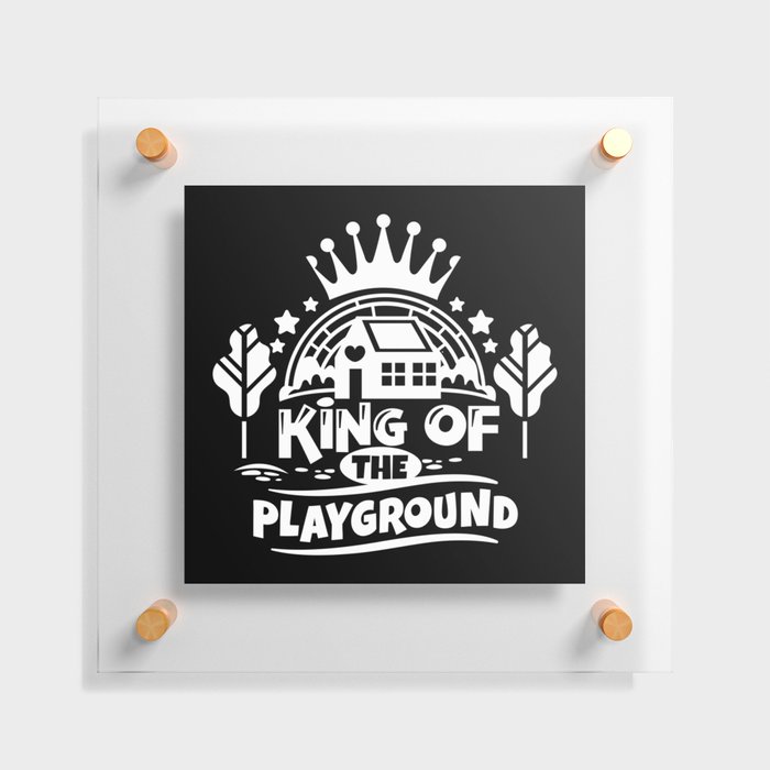 King Of The Playground Cute Children Quote Floating Acrylic Print