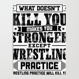 What Doesn't Kill Makes You Stronger Except Wrestling Practice Player Coach Gift Poster