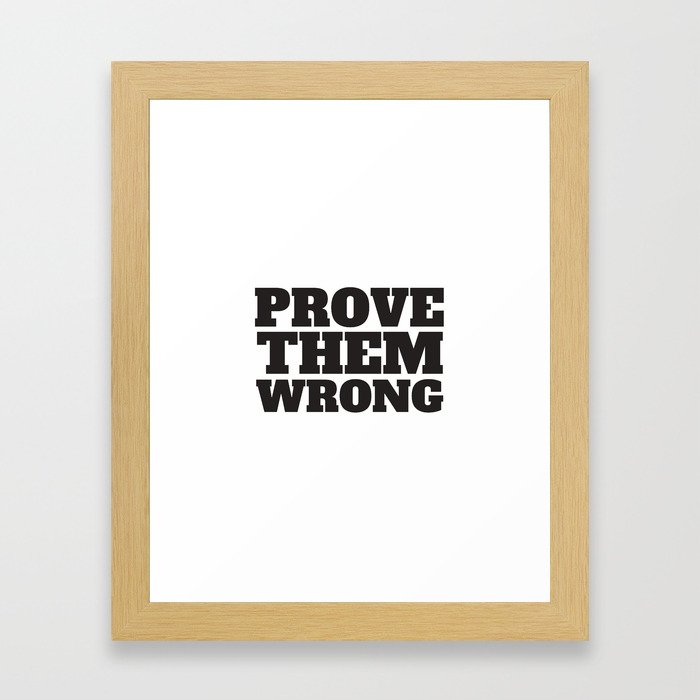 Prove Them Wrong Framed Art Print